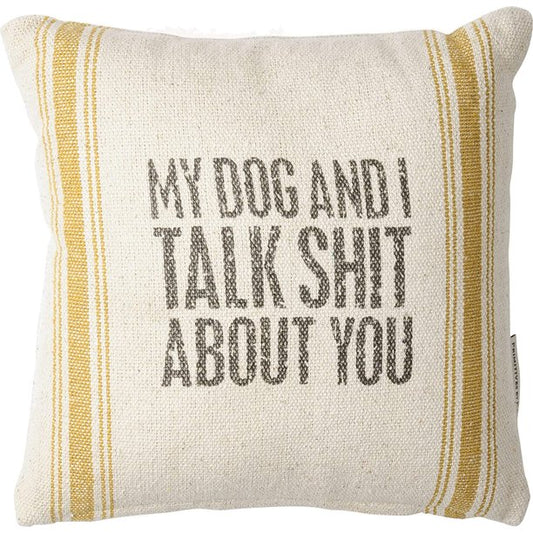 "My Dog and I Talk Shit About You" Pillow